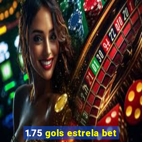 1.75 gols estrela bet