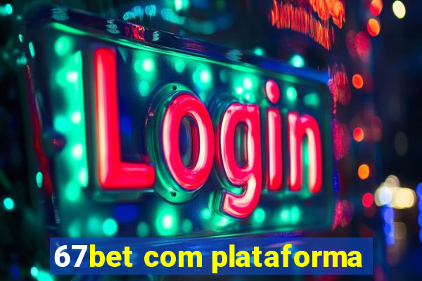 67bet com plataforma