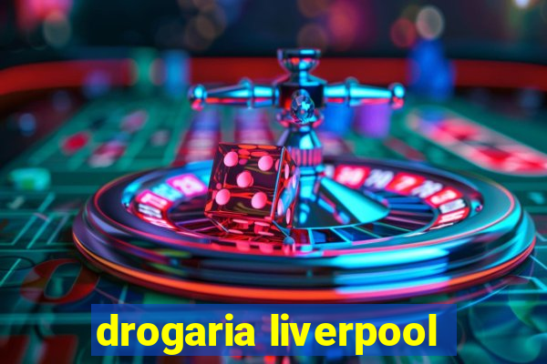 drogaria liverpool