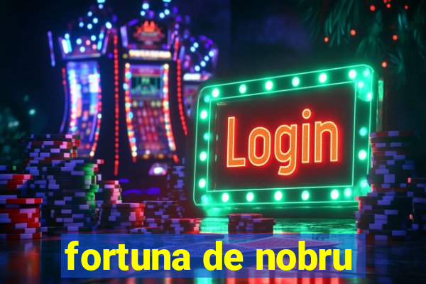 fortuna de nobru