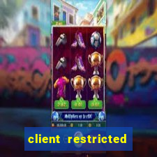 client restricted for action withdraw