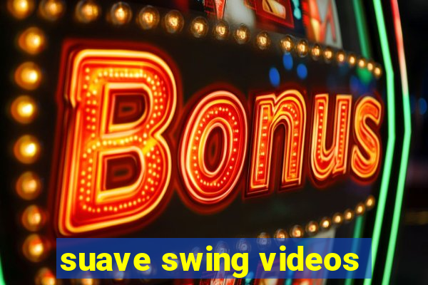 suave swing videos