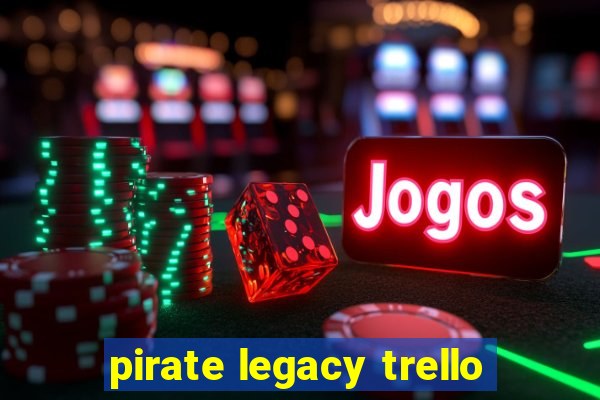 pirate legacy trello