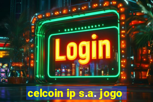 celcoin ip s.a. jogo