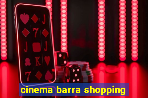 cinema barra shopping