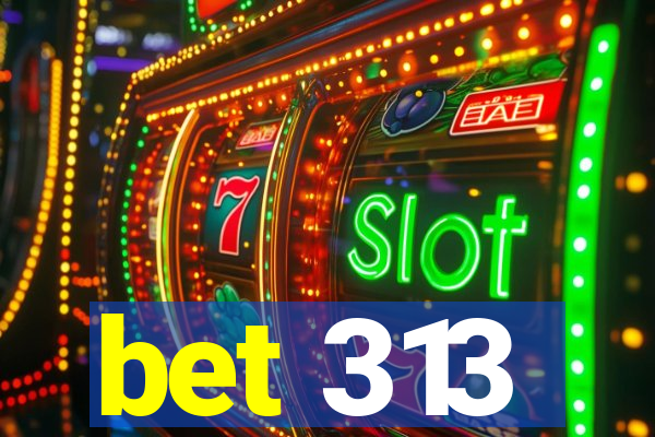 bet 313