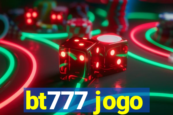 bt777 jogo