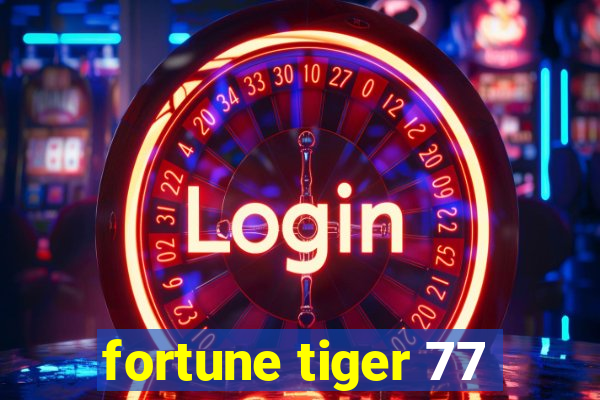 fortune tiger 77