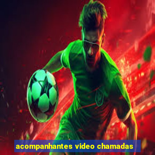 acompanhantes video chamadas