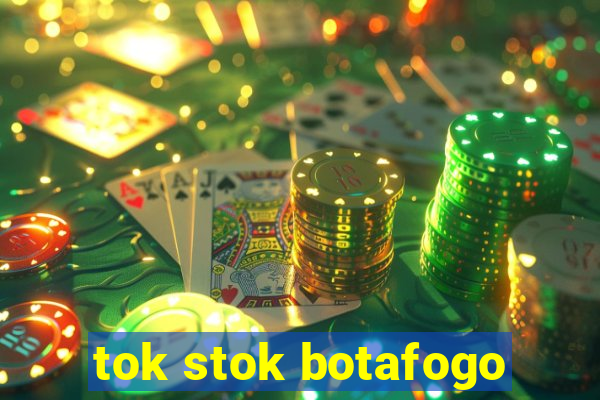 tok stok botafogo