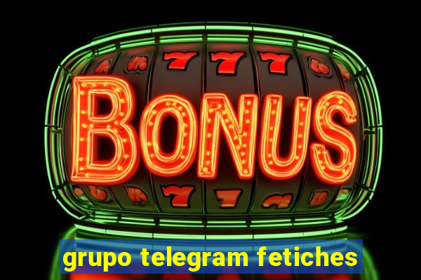 grupo telegram fetiches