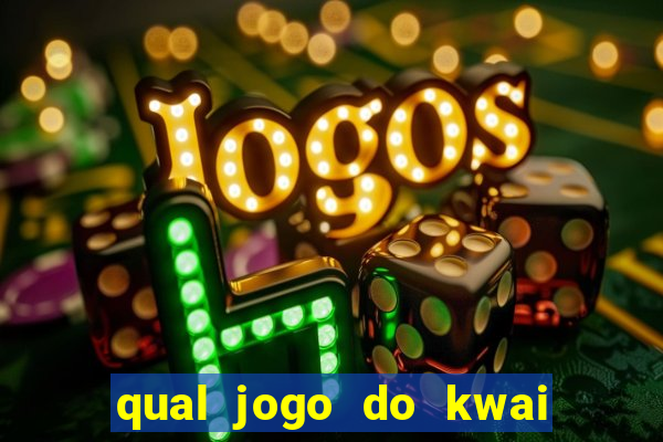 qual jogo do kwai que ganha mais dinheiro