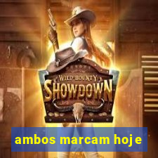 ambos marcam hoje