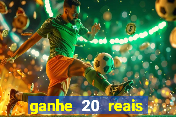 ganhe 20 reais para apostar cassino