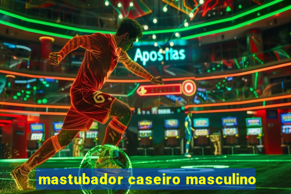 mastubador caseiro masculino