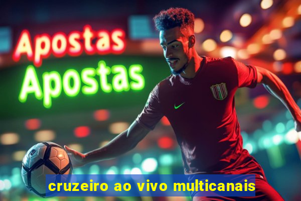 cruzeiro ao vivo multicanais