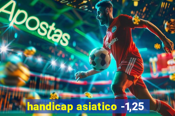 handicap asiatico -1,25