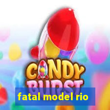 fatal model rio