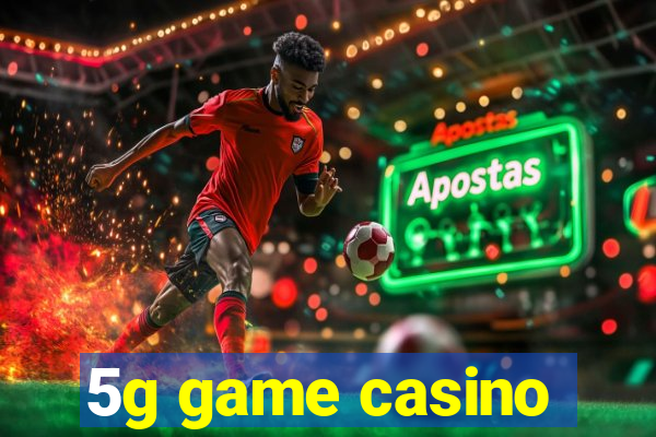 5g game casino