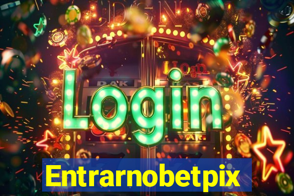 Entrarnobetpix