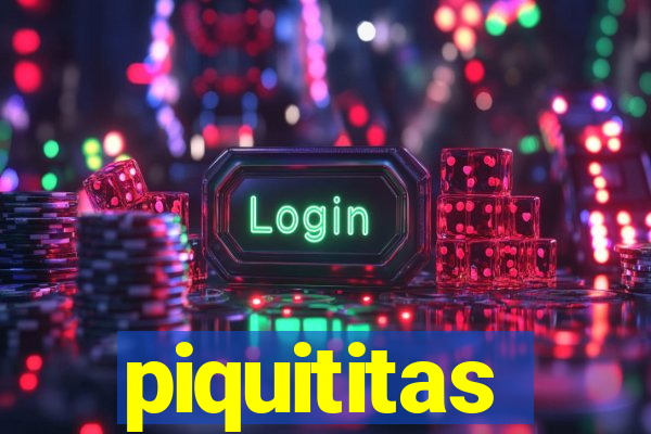 piquititas