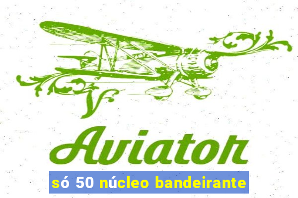 só 50 núcleo bandeirante