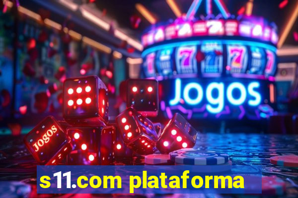 s11.com plataforma