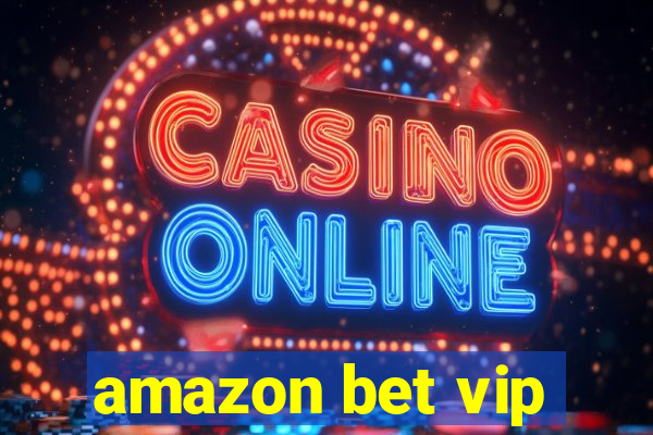 amazon bet vip