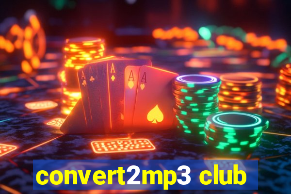 convert2mp3 club