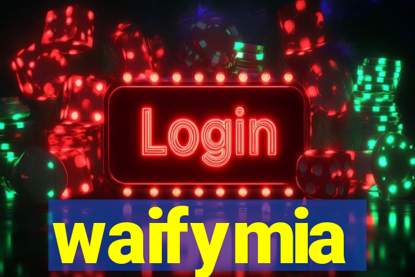 waifymia