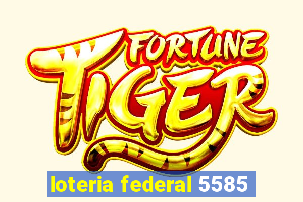 loteria federal 5585