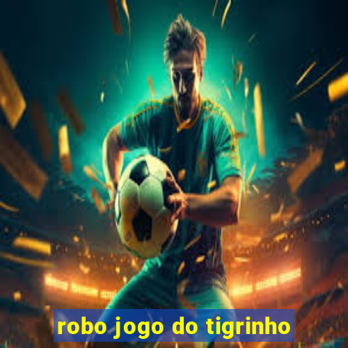 robo jogo do tigrinho