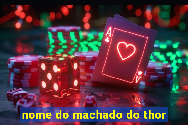 nome do machado do thor
