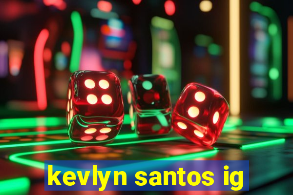 kevlyn santos ig
