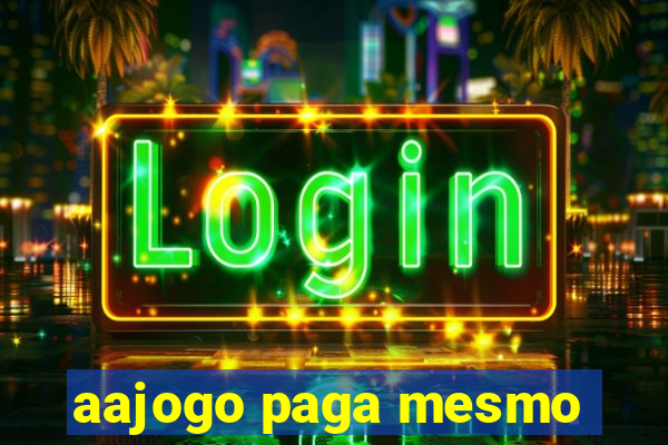 aajogo paga mesmo
