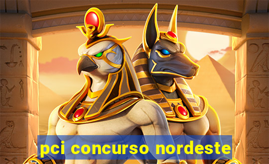 pci concurso nordeste