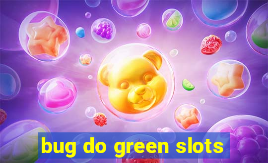 bug do green slots