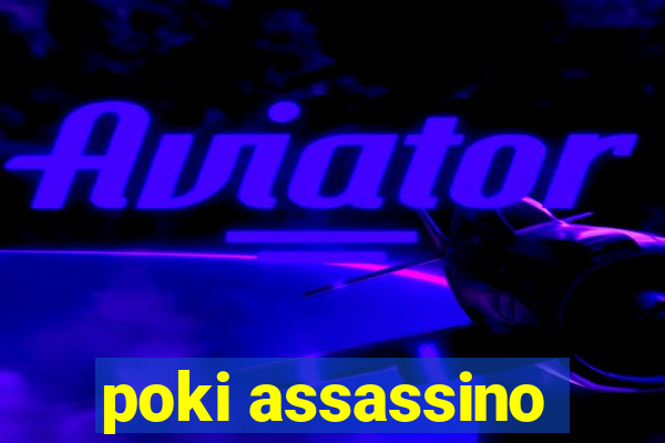 poki assassino