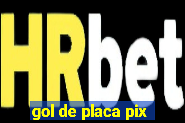 gol de placa pix