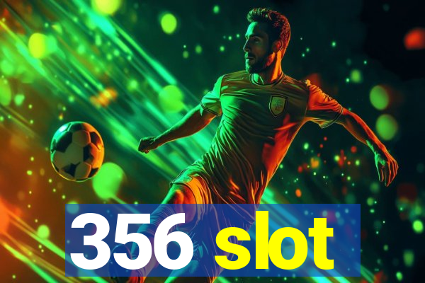 356 slot