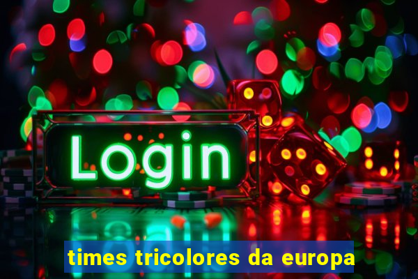 times tricolores da europa