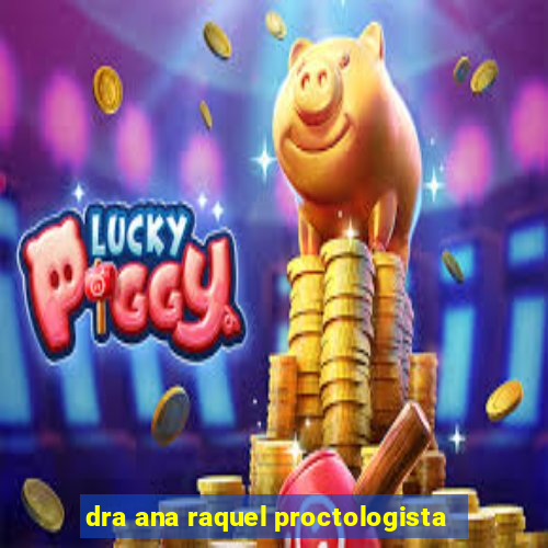 dra ana raquel proctologista