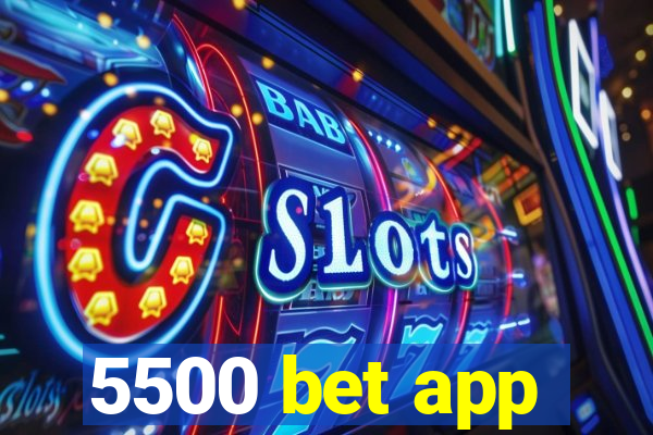 5500 bet app