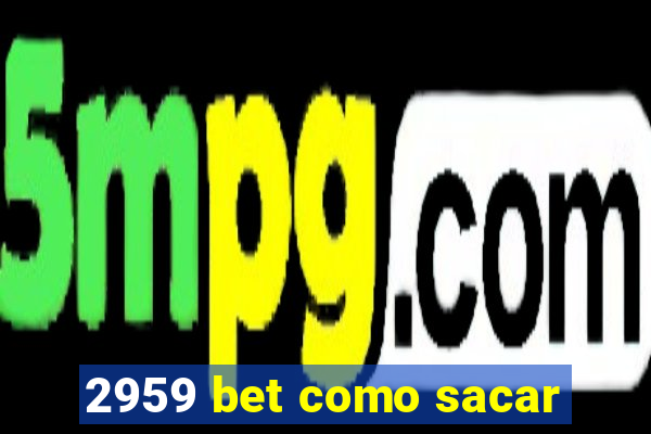 2959 bet como sacar