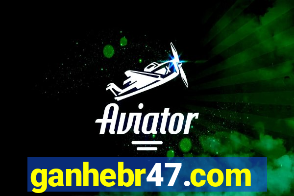 ganhebr47.com
