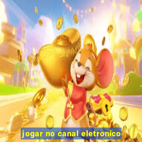 jogar no canal eletronico