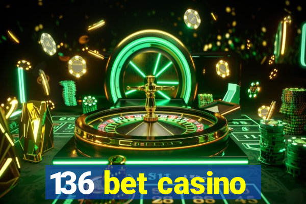 136 bet casino