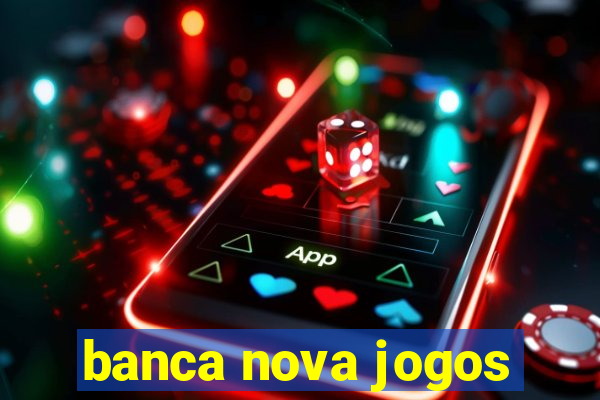 banca nova jogos