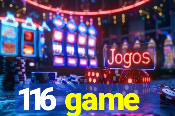 116 game
