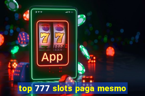 top 777 slots paga mesmo